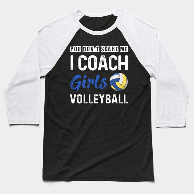 You Don_t Scare Me I Coach Girls Volleyball Baseball T-Shirt by Kaileymahoney